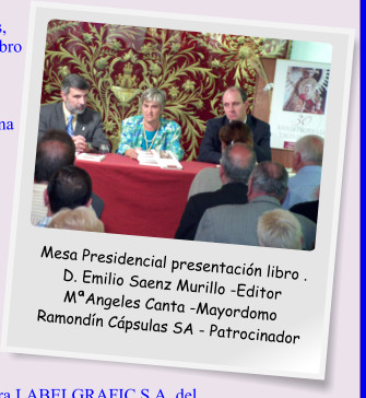 Mesa Presidencial presentación libro . D. Emilio Saenz Murillo -Editor MªAngeles Canta -Mayordomo Ramondín Cápsulas SA - Patrocinador