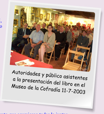 Autoridades y público asistentes a la presentación del libro en el Museo de la Cofradía 11-7-2003